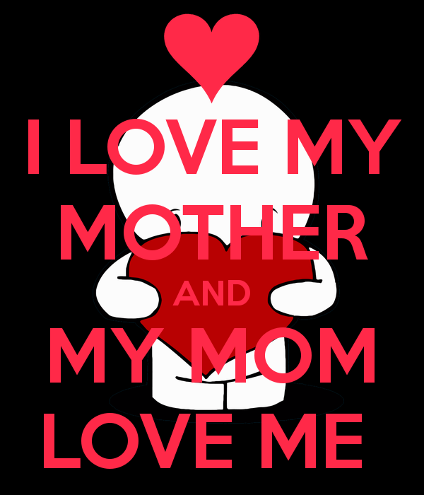 LOVE MY MOTHER AND MY MOM LOVE 600x700